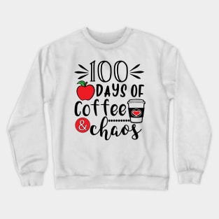 100 Days Of Coffee & Chaos - 100th Day Of School Funny Teacher Crewneck Sweatshirt